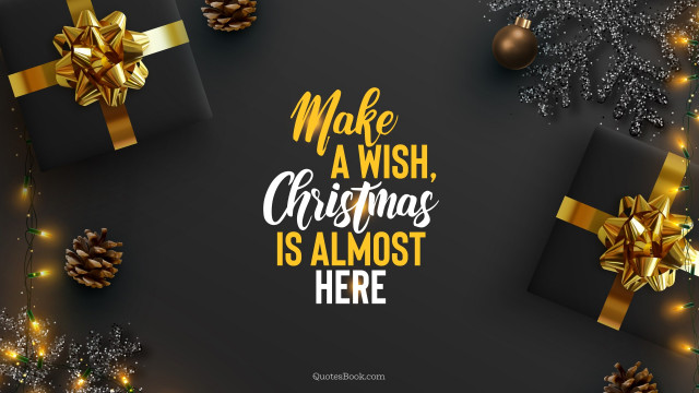 Make a wish, Christmas is almost here, Christmas Wishes, Images, Wallpapers