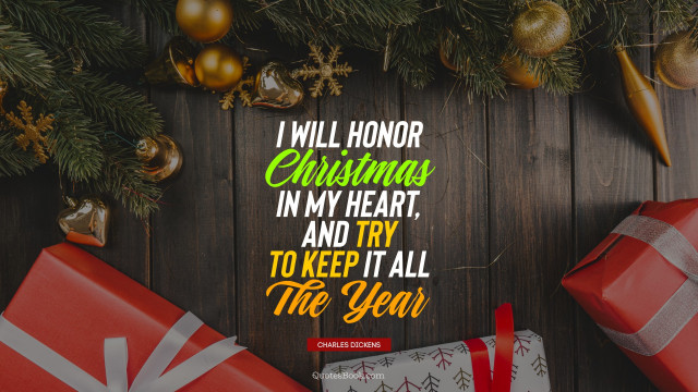 I will honor Christmas in my heart, and try to keep it all the year, Christmas Message Wallpaper